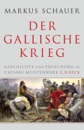 Der Gallische Krieg. Geschichte und Täuschung in Caesars Meisterwerk